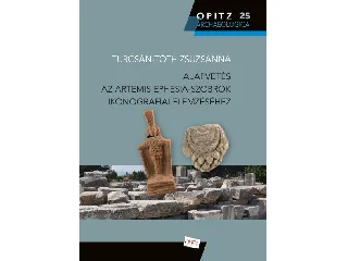 ALAPVETÉS AZ ARTEMIS EPHESIA-SZOBROK IKONOGRÁFIAI ELEMZÉSÉHEZ