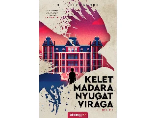 ALEXANDRA, B. J.: KELET MADARA, NYUGAT VIRÁGA - 1. KÖTET
