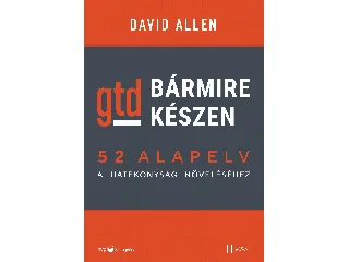 ALLEN, DAVID: BÁRMIRE KÉSZEN  GTD