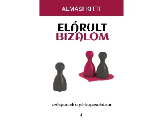 ALMÁSI KITTI: ELÁRULT BIZALOM - TÖRÉSPONTOK A PÁRKAPCSOLATBAN