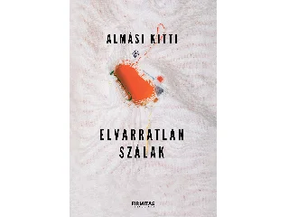ALMÁSI KITTI: ELVARRATLAN SZÁLAK