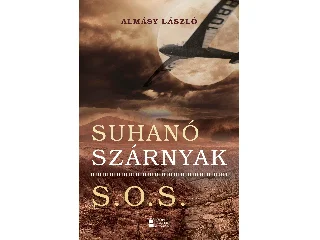 ALMÁSY LÁSZLÓ: SUHANÓ SZÁRNYAK - S.O.S