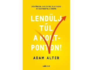 ALTER, ADAM: LENDÜLJ TÚL A HOLTPONTON!