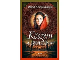 ALTINYELEKLIOGLU, DEMET: KÖSZEM - A SZULTÁNA (SZULEJMÁN SOROZAT 9. KÖTET)