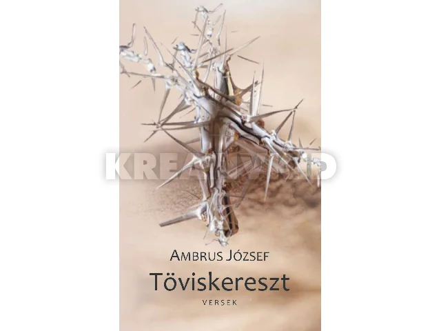 AMBRUS JÓZSEF: TÖVISKERESZT - VERSEK