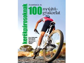 ANATÓMIA ÉS 100 NYÚJTÓGYAKORLAT KERÉKPÁROSOKNAK