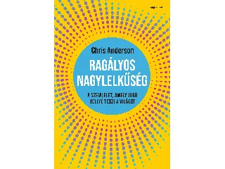 ANDERSON, CHRIS: RAGÁLYOS NAGYLELKŰSÉG - A SZEMLÉLET, AMELY JOBB HELLYÉ TESZI A VILÁGOT