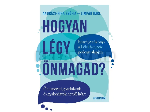 ANDRÁSI-RIHA ZSÓFIA-LIMPÁR IMRE: HOGYAN LÉGY ÖNMAGAD? - ÖNISMERETI GONDOLATOK ÉS GYAKORLATOK HÉTRŐL HÉTRE