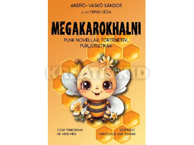 ANDRÓ-VASKÓ SÁNDOR ALIAS TIRPÁK GÉZA-JAK: MEGAKAROKHALNI - PUNK NOVELLÁK, TÖRTÉNETEK, PUBLICISZTIKÁK