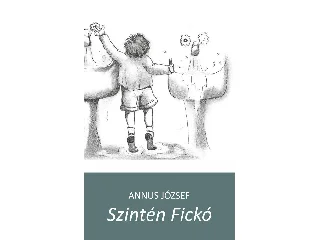 ANNUS JÓZSEF: SZINTÉN FICKÓ
