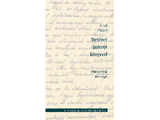 ANTAL BALÁZS: TÖRTÉNET POLCNYI KÖNYVVEL - MÓZES ATTILA ÍRÓI VILÁGA