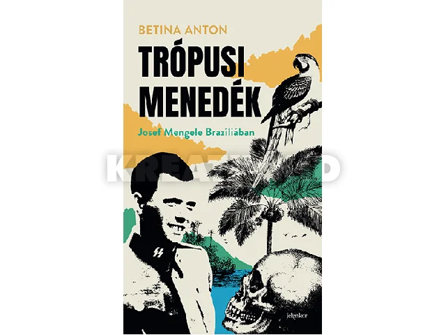 ANTON, BETINA: TRÓPUSI MENEDÉK - JOSEF MENGELE BRAZÍLIÁBAN