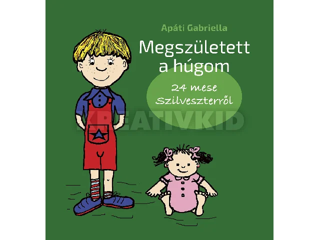 APÁTI GABRIELLA: MEGSZÜLETETT A HÚGOM - 24 MESE SZILVESZTERRŐL