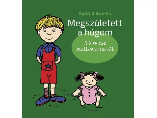 APÁTI GABRIELLA: MEGSZÜLETETT A HÚGOM - 24 MESE SZILVESZTERRŐL