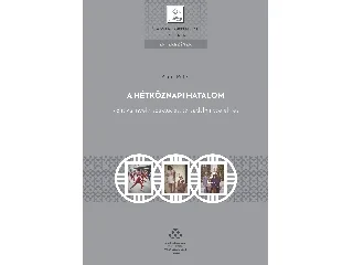 APOR PÉTER: A HÉTKÖZNAPI HATALOM - POLITIKAI NYELV, SZAKTUDÁS, TÁRSADALMI CSELEKVÉS