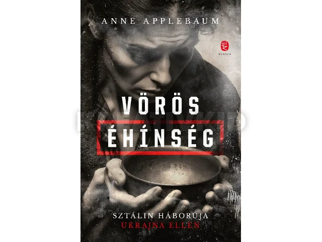 APPELBAUM, ANNE: VÖRÖS ÉHÍNSÉG - SZTÁLIN HÁBORÚJA UKRAJNA ELLEN - FŰZÖTT