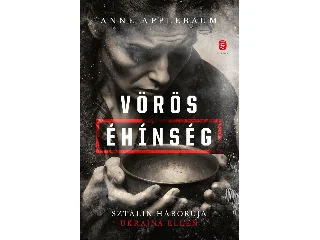 APPELBAUM, ANNE: VÖRÖS ÉHÍNSÉG - SZTÁLIN HÁBORÚJA UKRAJNA ELLEN - FŰZÖTT