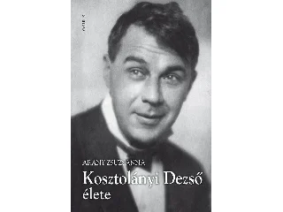 ARANY ZSUZSANNA: KOSZTOLÁNYI DEZSŐ ÉLETE