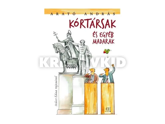 ARATÓ ANDRÁS: KÓRTÁRSAK ÉS EGYÉB MADARAK