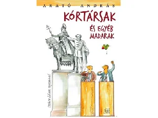 ARATÓ ANDRÁS: KÓRTÁRSAK ÉS EGYÉB MADARAK