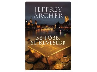 ARCHER, JEFFREY: SE TÖBB, SE KEVESEBB -