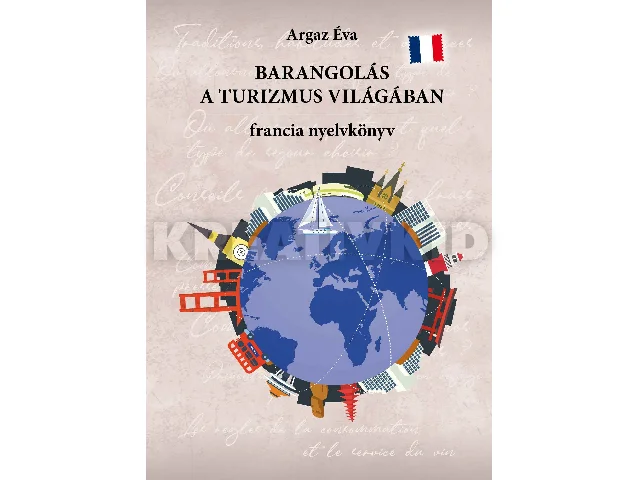 ARGAZ ÉVA: BARANGOLÁS A TURIZMUS VILÁGÁBAN - FRANCIA NYELVKÖNYV