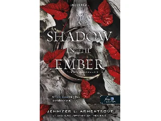 ARMENTROUT, JENNIFER: A SHADOW IN THE EMBER - ÁRNYÉK A PARÁZSBAN (HÚS ÉS TŰZ 1.)