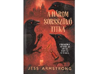 ARMSTRONG, JESS: A HÁROM SORSSZÖVŐ TITKA - ÉLDEKORÁLT