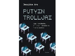 ARO, JESSIKKA: PUTYIN TROLLJAI - IGAZ TÖRTÉNETEK AZ OROSZ INFOHÁBORÚ FRONTVONALÁBÓL