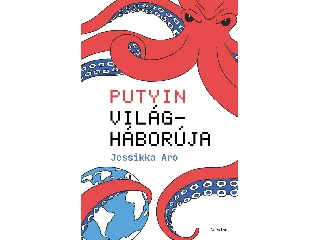 ARO, JESSIKKA: PUTYIN VILÁGHÁBORÚJA
