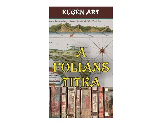 ART, EUGÉN: A FÓLIÁNS TITKA