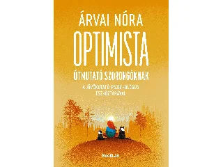 ÁRVAI NÓRA: OPTIMISTA ÚTMUTATÓ SZORONGÓKNAK