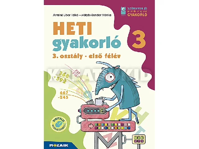 ÁRVAINÉ LIBOR ILDIKÓ, BONDOR MÓNIKA: HETI GYAKORLÓ 3. OSZTÁLY 1. FÉLÉV (MS-1135)