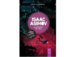 ASIMOV, ISAAC: ALAPÍTVÁNY ÉS FÖLD - AZ ALAPÍTVÁNY SOROZAT 7. KÖTETE