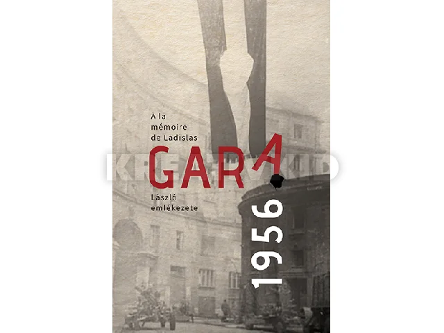 A.SZABÓ MAGDA: GARA LÁSZLÓ EMLÉKEZETE 1956