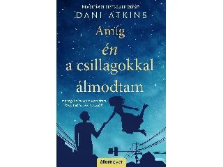 ATKINS, DANI: AMÍG ÉN A CSILLAGOKKAL ÁLMODTAM