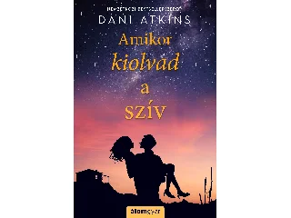 ATKINS, DANI: AMIKOR KIOLVAD A SZÍV