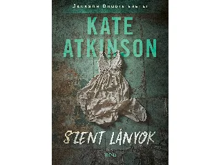 ATKINSON, KATE: SZENT LÁNYOK - JACKSON BRODIE ESETEI