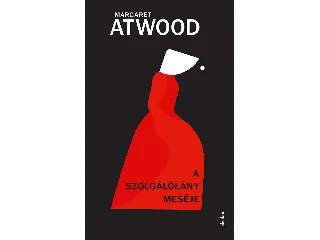 ATWOOD, MARGARET: A SZOLGÁLÓLÁNY MESÉJE