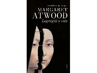 ATWOOD, MARGARET: LEGVÉGÜL A SZÍV