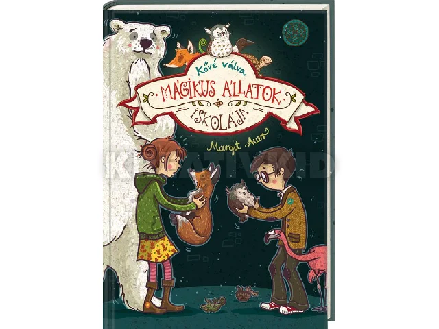 AUER, MARGIT: MÁGIKUS ÁLLATOK ISKOLÁJA - KŐVÉ VÁLVA