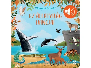 AZ ÁLLATVILÁG HANGJAI - HALLGASD CSAK!