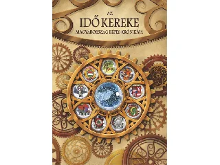 AZ IDŐ KEREKE - MAGYARORSZÁG KÉPES KRÓNIKÁJA