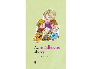 AZ IMÁDKOZÁS ÁBÉCÉJE