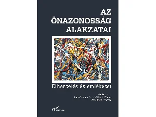 AZ ÖNAZONOSSÁG ALAKZATAI - ELBESZÉLÉS ÉS EMLÉKEZET
