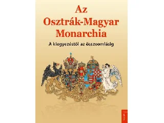 AZ OSZTRÁK-MAGYAR MONARCHIA