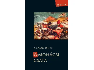 B. SZABÓ JÁNOS: A MOHÁCSI CSATA (FELÚJÍTOTT KIADÁS)