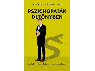 BABIAK, PAUL-HARE, ROBERT D.: PSZICHOPATÁK ÖLTÖNYBEN - AZ ÜZLETI VILÁG LELKIISMERETLEN RAGADOZÓI