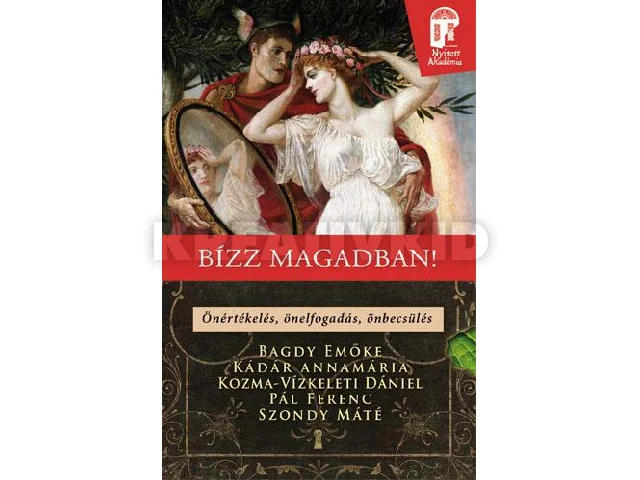 BAGDY EMŐKE, KÁDÁR ANNAMÁRIA, KOZMA-VÍZK: BÍZZ MAGADBAN! - ÖNÉRTÉKELÉS, ÖNELFOGADÁS, ÖNBECSÜLÉS