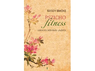 BAGDY EMŐKE: PSZICHOFITNESS - KACAGÁS, KOCOGÁS, LAZÍTÁS
